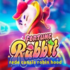 rede canais robin hood